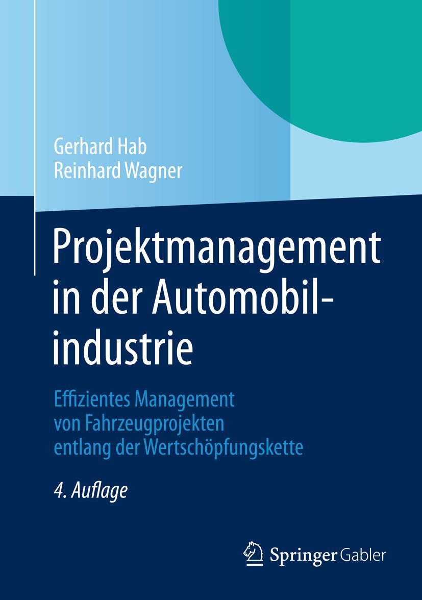 Projektmanagement in der Automobilindustrie: Effizientes Management von Fahrzeugprojekten entlang der Wertschöpfungskette (German Edition)