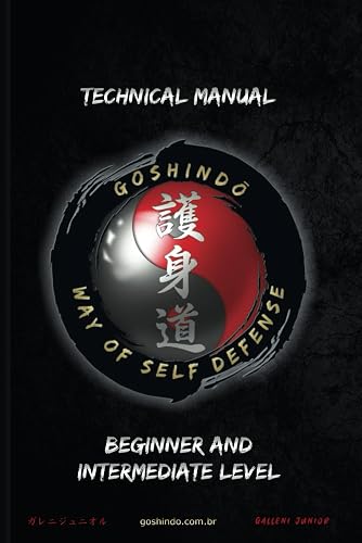 Goshindō: Technical Manual of Self-Defense - Beginner and Intermediate Level: Goshindō - Way of Self Defense