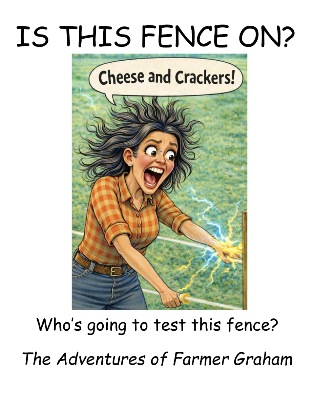 Is this Fence On: the adventures of Farmer Graham