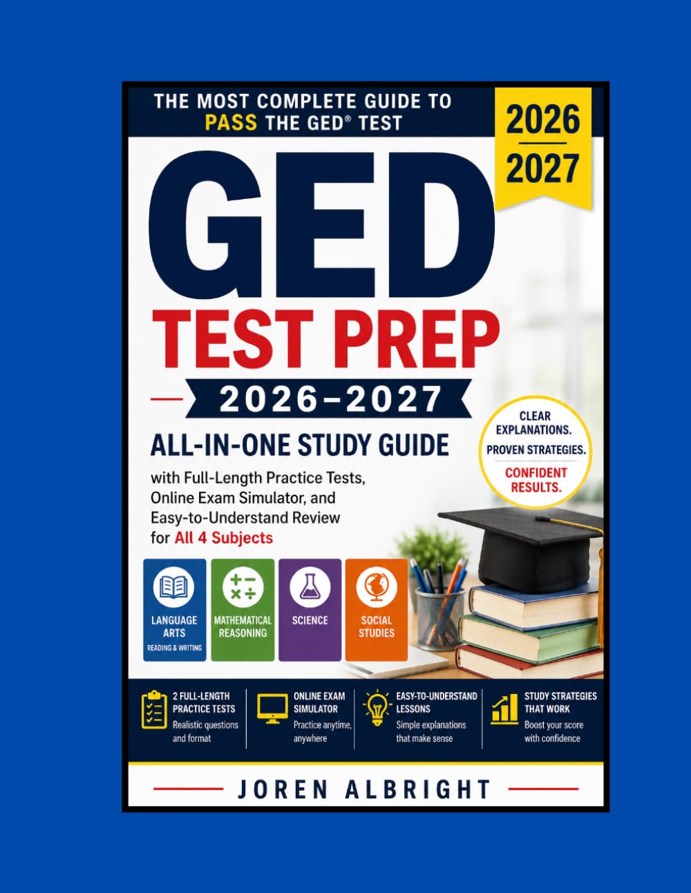 GED Prep 2026-2027: All-in-One Study Guide with Full-Length Practice Tests, Online Exam Simulator, and Easy-to-Understand Review for All 4 Subjects
