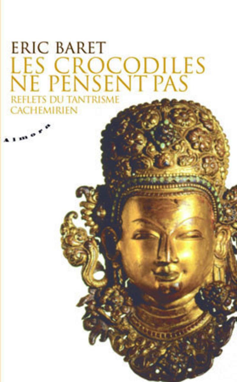 Les crocodiles ne pensent pas - Reflets du tantrisme cachemirien (Almora Poche)