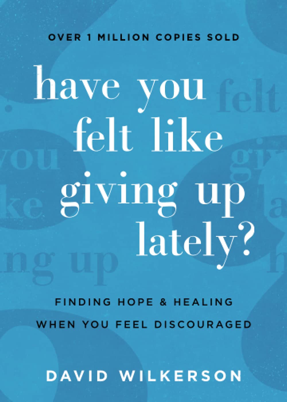 Have You Felt Like Giving Up Lately?: Finding Hope and Healing When You Feel Discouraged