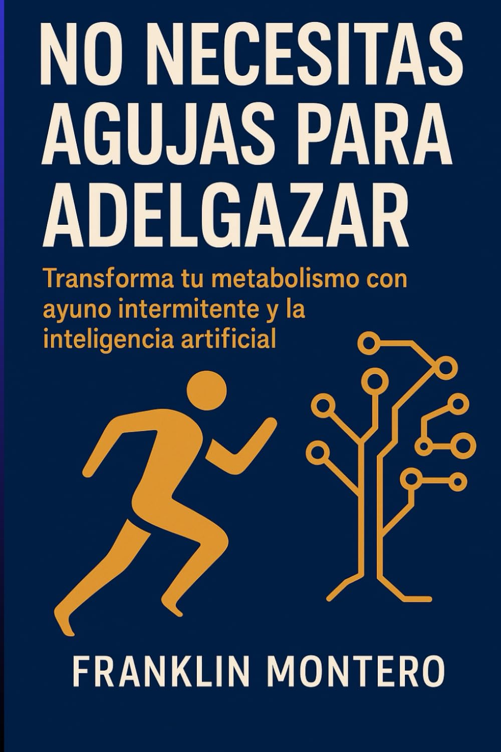 NO NECESITAS AGUJAS PARA ADELGAZAR: Transforma tu metabolismo con ayuno intermitente y la inteligencia artificial