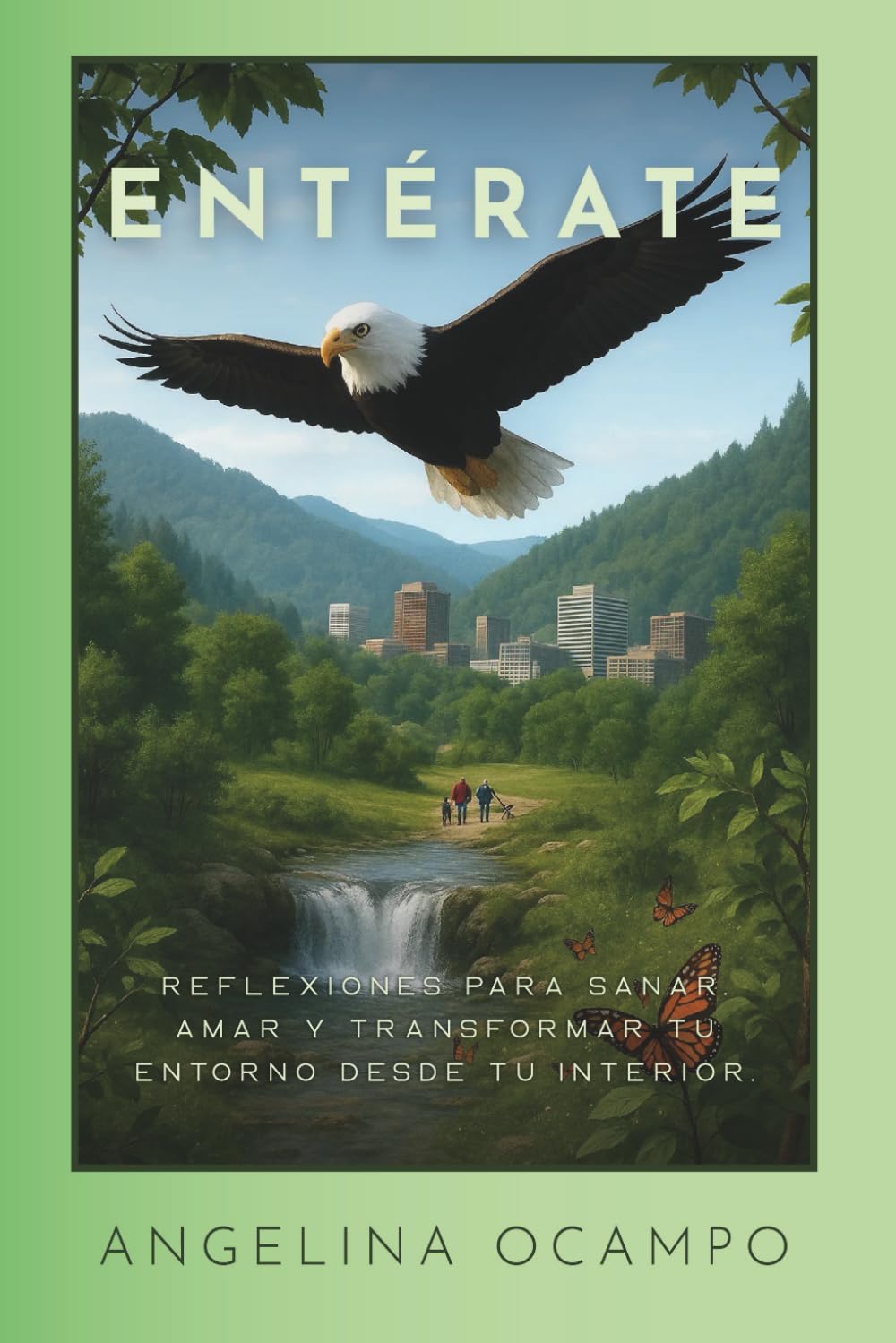 ENTÉRATE: REFLEXIONES PARA SANAR, ORDENAR, AMAR Y TRANSFORMAR TU ENTORNO DESDE TU INTERIOR