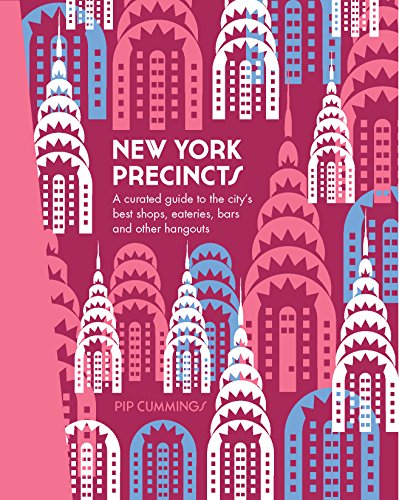 New York Precincts: A Curated Guide to the City's Best Shops, Eateries, Bars and Other Hangouts (The Precincts)
