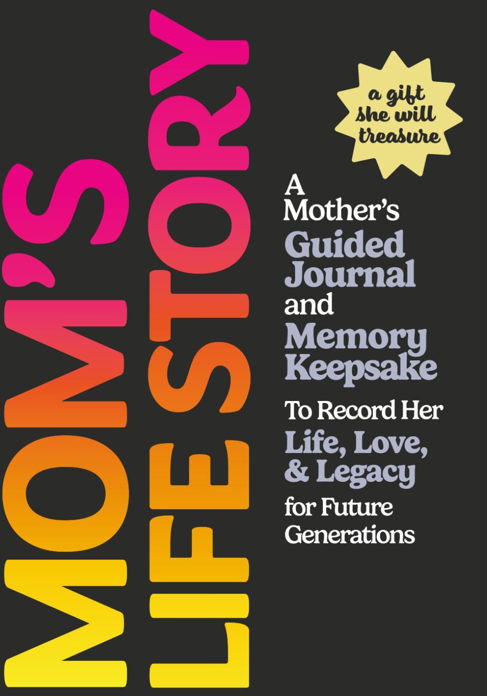 Mom's Life Story: A Mother's Guided Journal and Memory Keepsake to Record Her Life, Love, and Legacy for Future Generations
