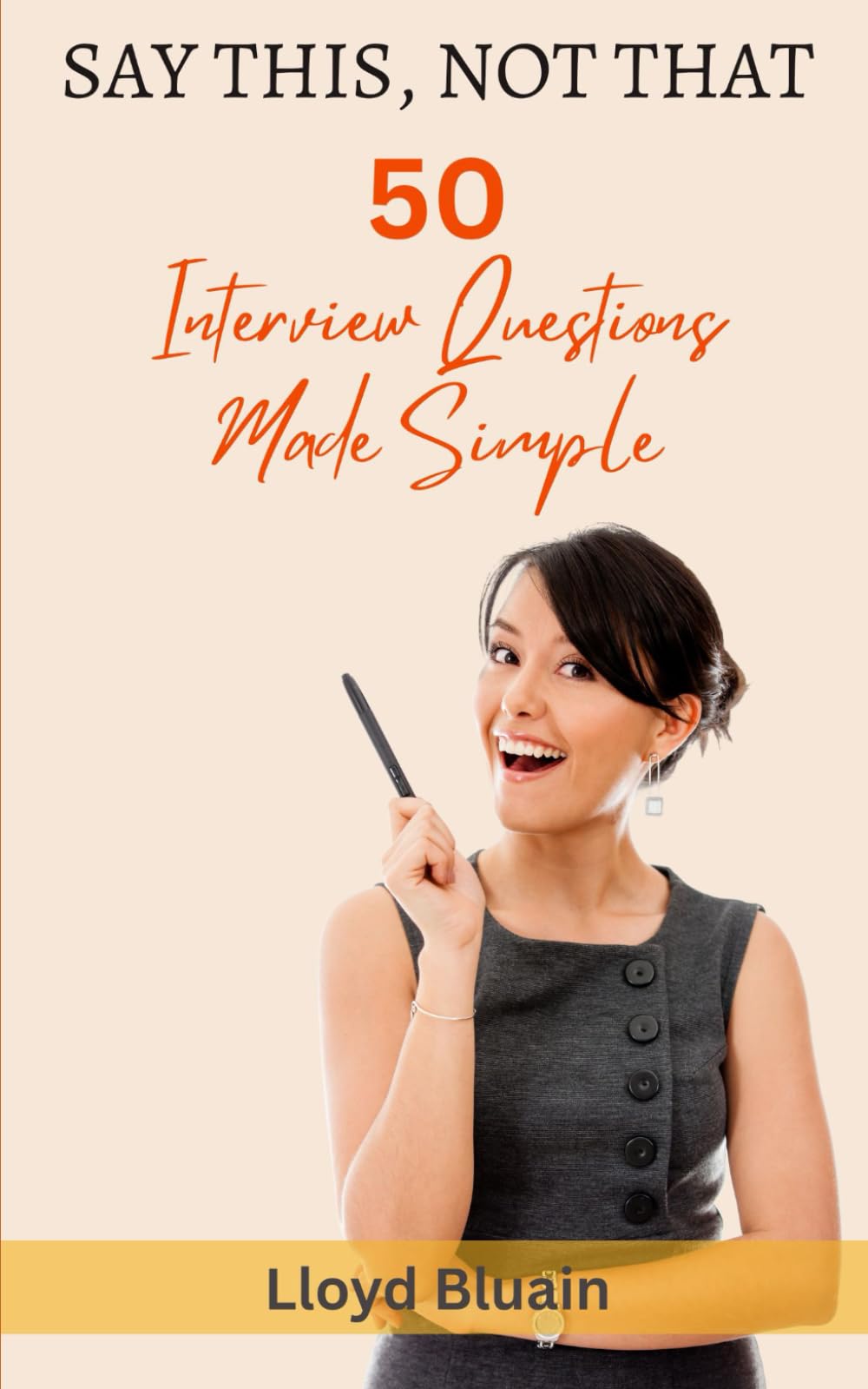 Say This, Not That: 50 Job Interview Questions Made Simple