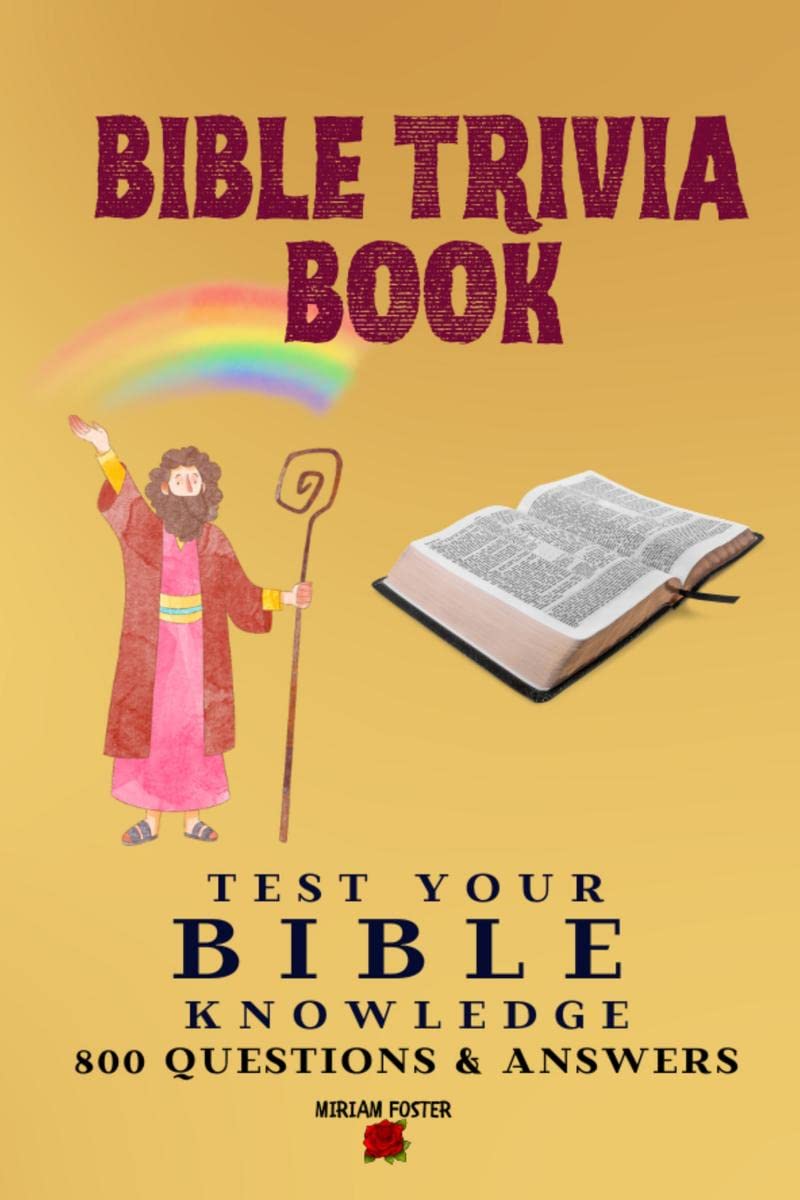 Bible Trivia Book : 800 Questions and Answers to Test Your Knowledge of the Good Book and to Sharpen Your Understanding of the Scripture | A Christian Bible Trivia Gift for Men, Women or Teens