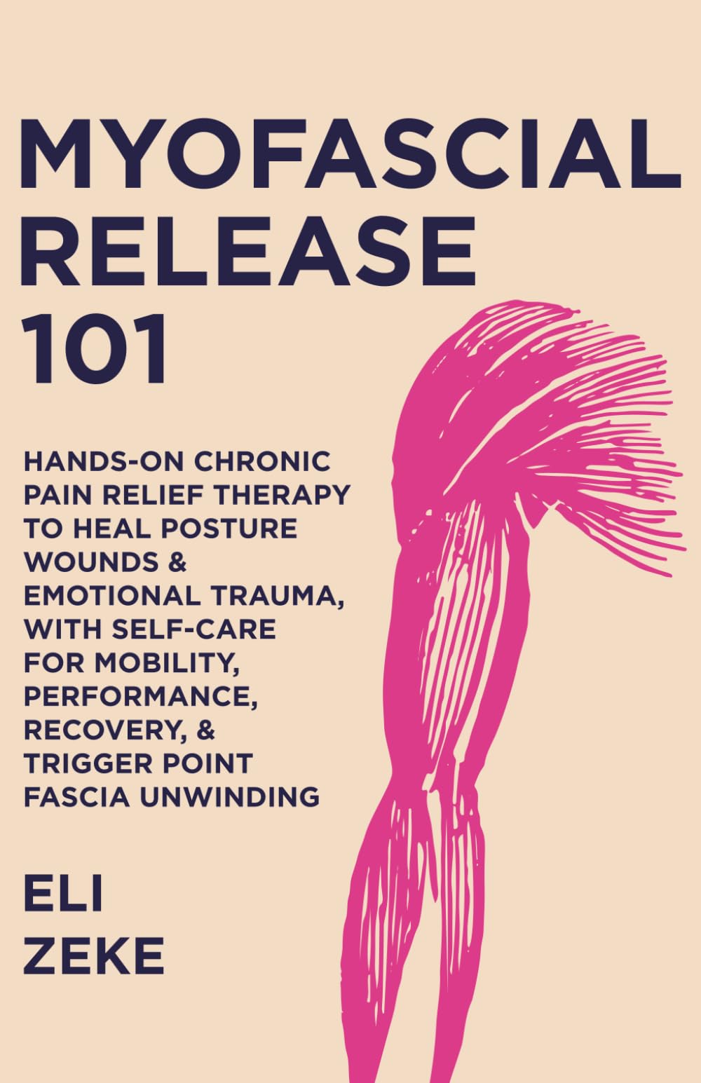 Myofascial Release 101: Hands-On Chronic Pain Relief Therapy to Heal Posture Wounds & Emotional Trauma, With Self-Care for Mobility, Performance, Recovery, & Trigger Point Fascia Unwinding