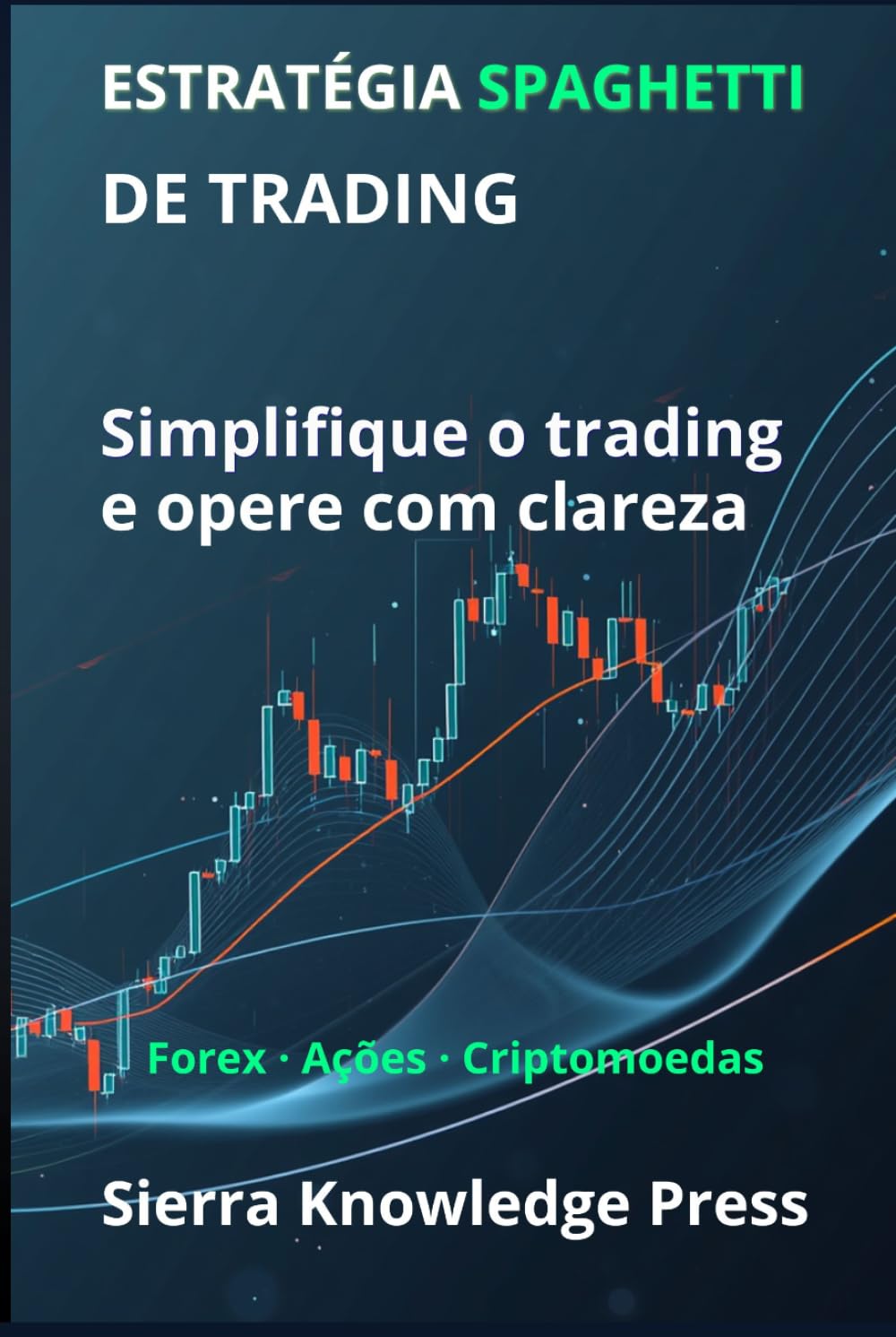 Estratégia de Trading Spaghetti: Um sistema visual para entender o mercado e operar com precisão e clareza (Publicações Wall Street - Finanças - Investimentos - Trading e Bolsa)
