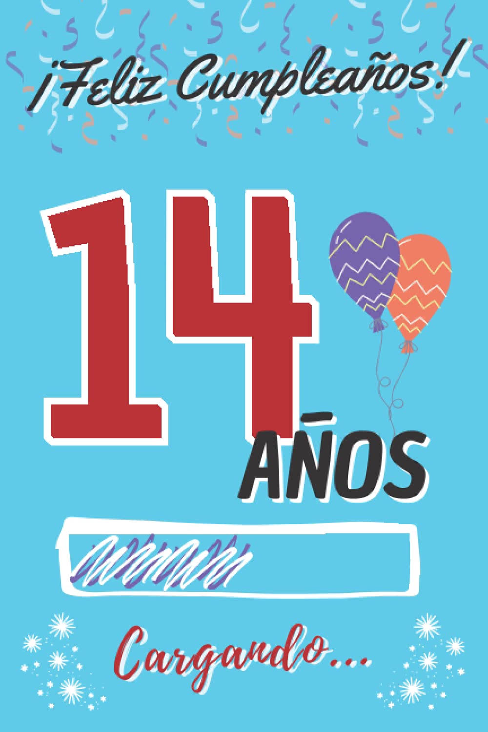 ¡ Feliz Cumpleaños ! 14 Años Cargando...: Regalo Original y Divertido de Cumpleaños para Niño o Niña Adolescente ~ Libro de Firmas Dedicatorias ~ ... de Contenido Personalizado para Chico o Chica