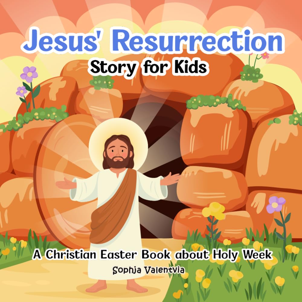 Jesus' Resurrection Story for Kids: A Christian Easter Book about Holy Week