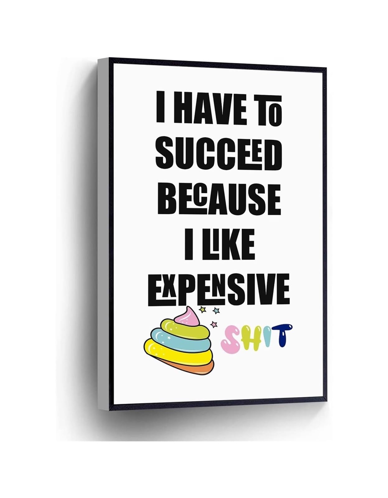 Nwpnlxea Unframed Funny Motivational Wall-Art I Have To Succeed Because I Like Expensive Shit Canvas Print Sign For Home Office School Decor ,12X18inch(30X45cm)