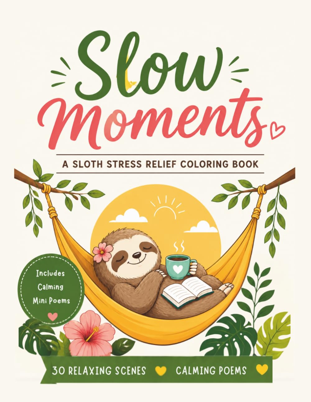 Slow Moments: A Sloth Stress Relief Coloring Book for Adults: Relaxing, Cozy & Mindfulness Coloring Pages for Anxiety Relief, Calm & Self-Care