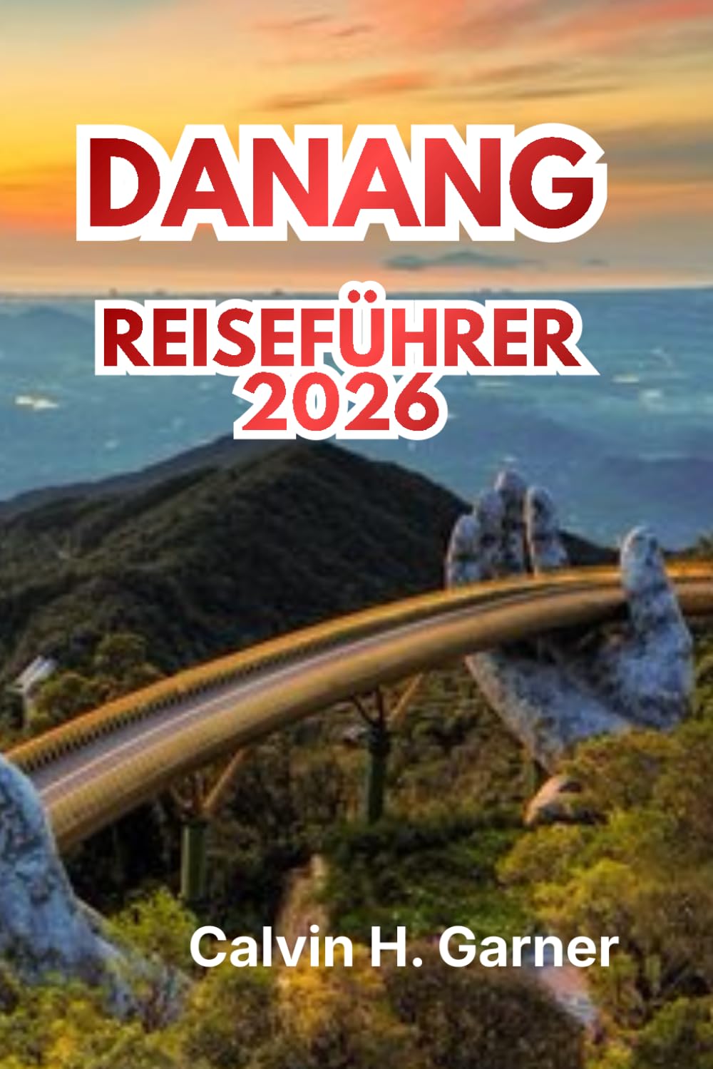 DANANG REISEFÜHRER 2026: Ihr vollständiger Leitfaden 2026 zu Danangs Stränden, Kultur, Essen, Sehenswürdigkeiten und praktischen Tipps zur Erkundung des Küstenparadies Vietnams