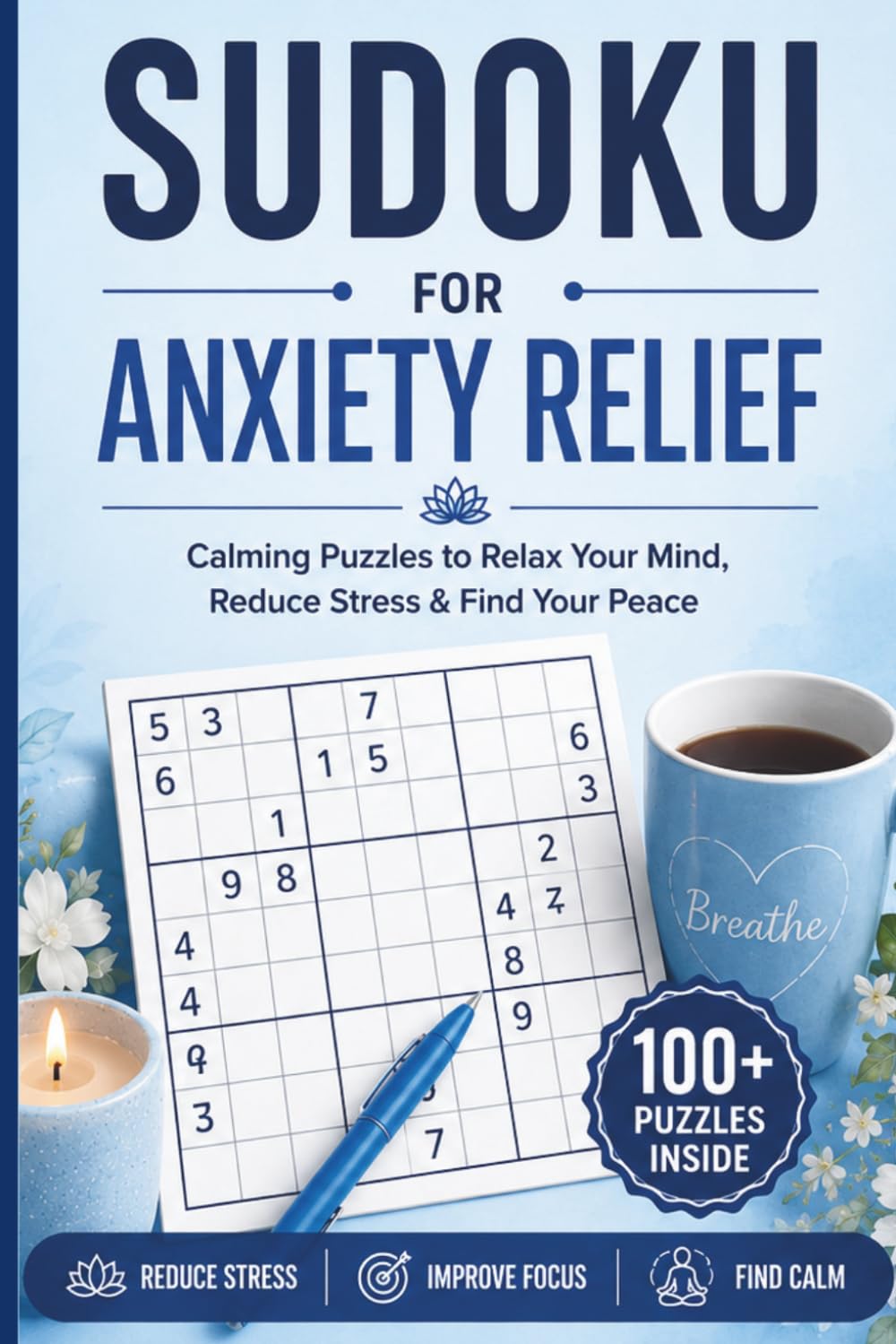 Sudoku for Anxiety Relief: 100+ Calming Puzzles to Relax Your Mind, Reduce Stress & Find Your Peace | 100+ Sudoku Puzzles for Focus, Mindfulness & Mental Wellness
