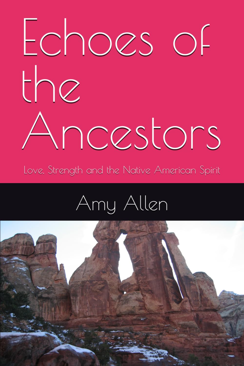 Echoes of the Ancestors: Love, Strength and the Native American Spirit (My Ancestrol Protectors)