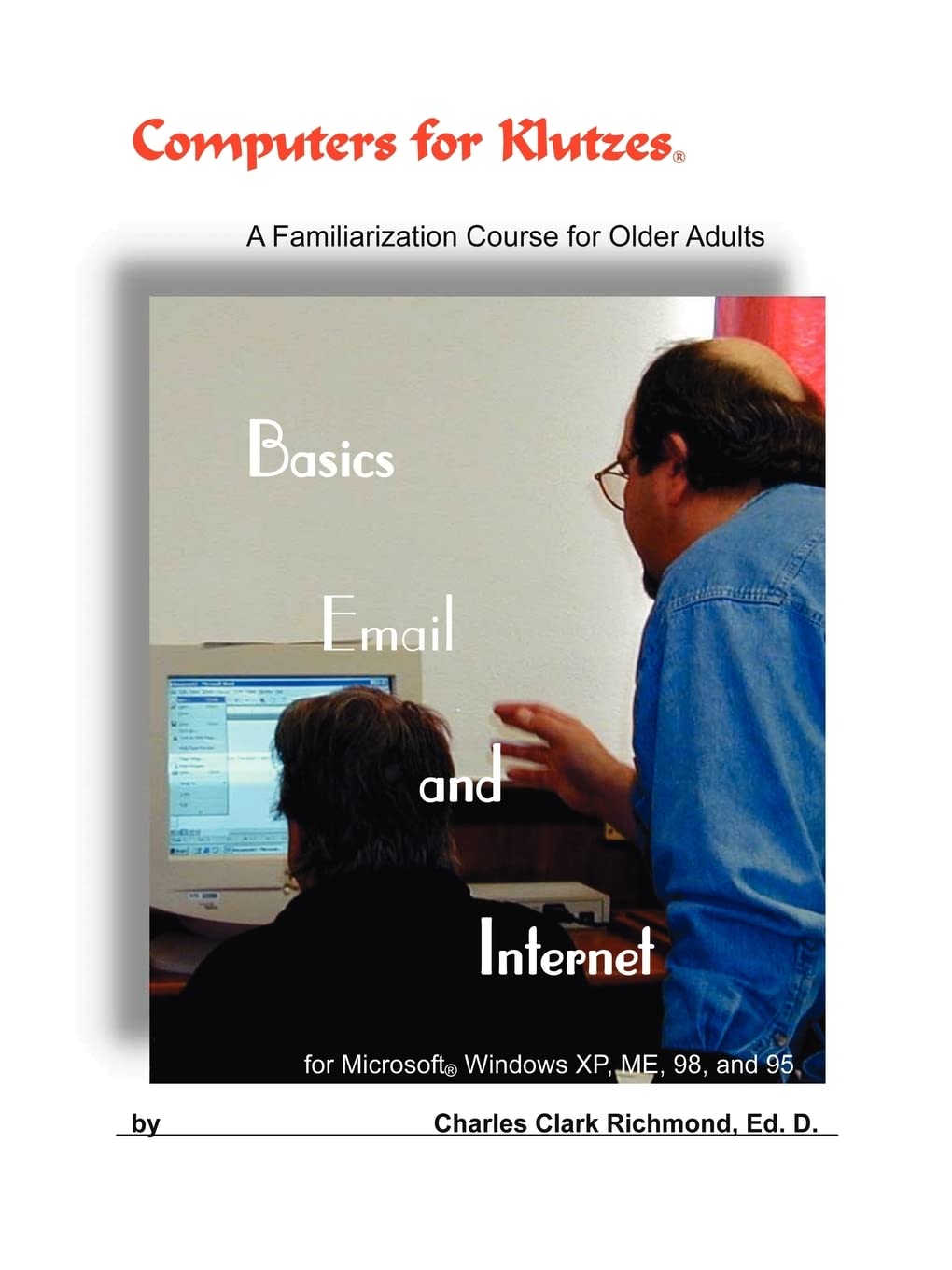 Computers for Klutzes, Basics, Email & Internet: A familiarization course for older adults