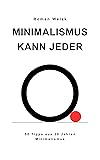Cover of Minimalismus kann jeder - 50 Tipps aus 20 Jahren Minimalismus - Dein Praxisbuch für ein entspanntes, erfülltes Leben mit weniger Ballast (German Edition)