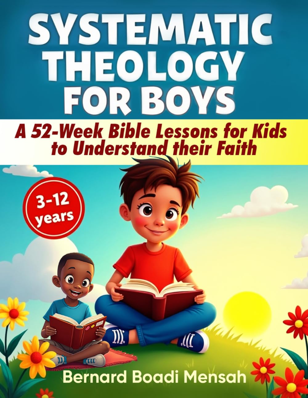 Systematic Theology for Boys: A 52-Week Bible Lessons for Kids to Understand their Faith