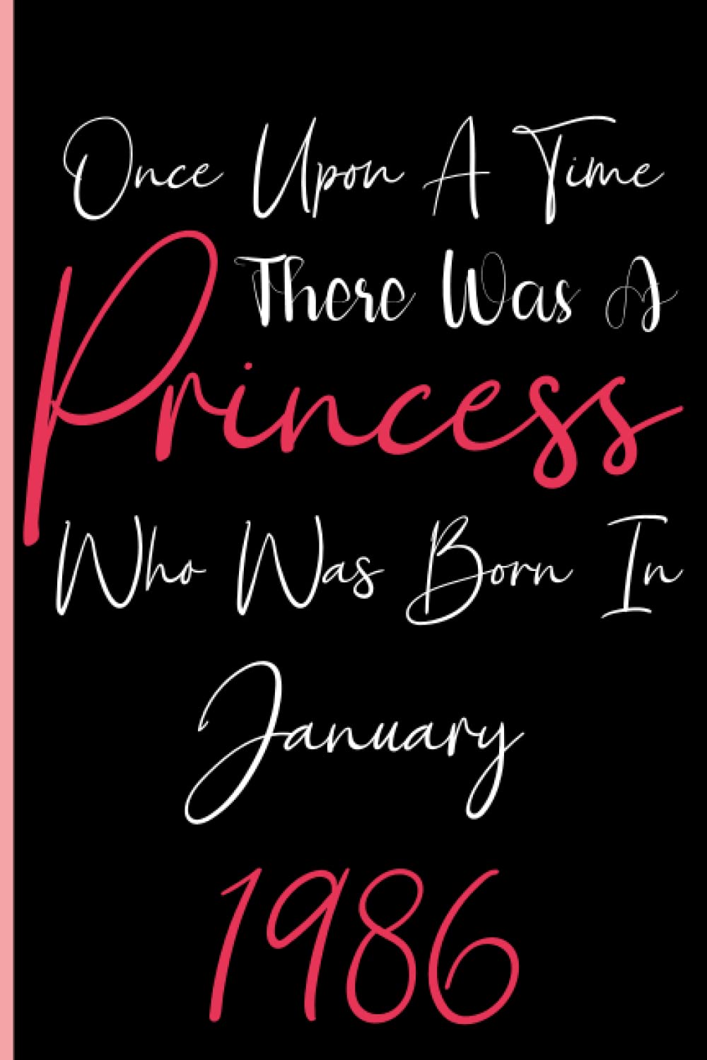 Once Upon A Time There Was A Princess Who Was Born In January 1986: Notebook Journal Lined, 6x9 Inches, 110