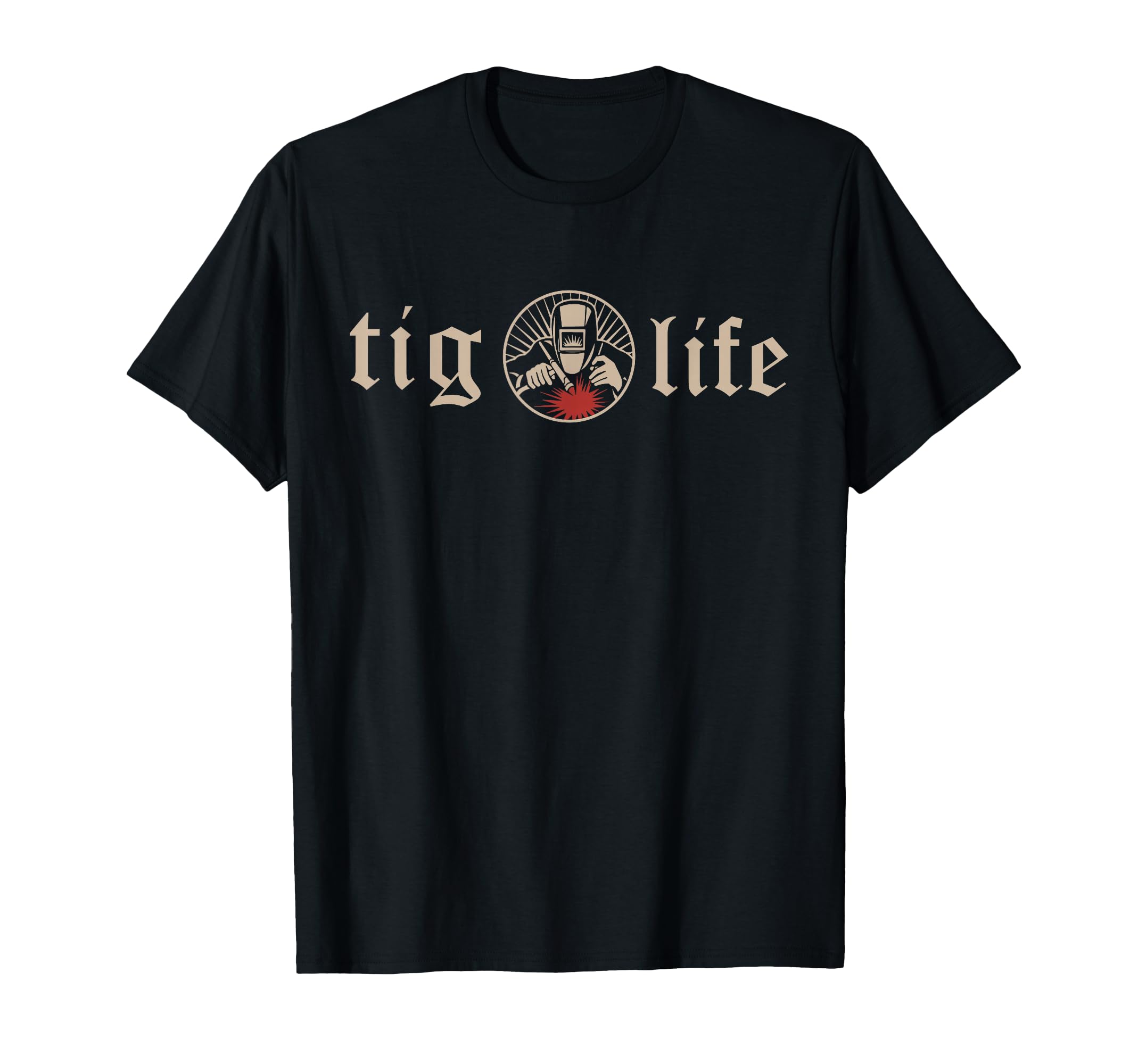 Funny TIG Life Tungsten Inert Gas Welder GTAW Arc Welding T-Shirt Small