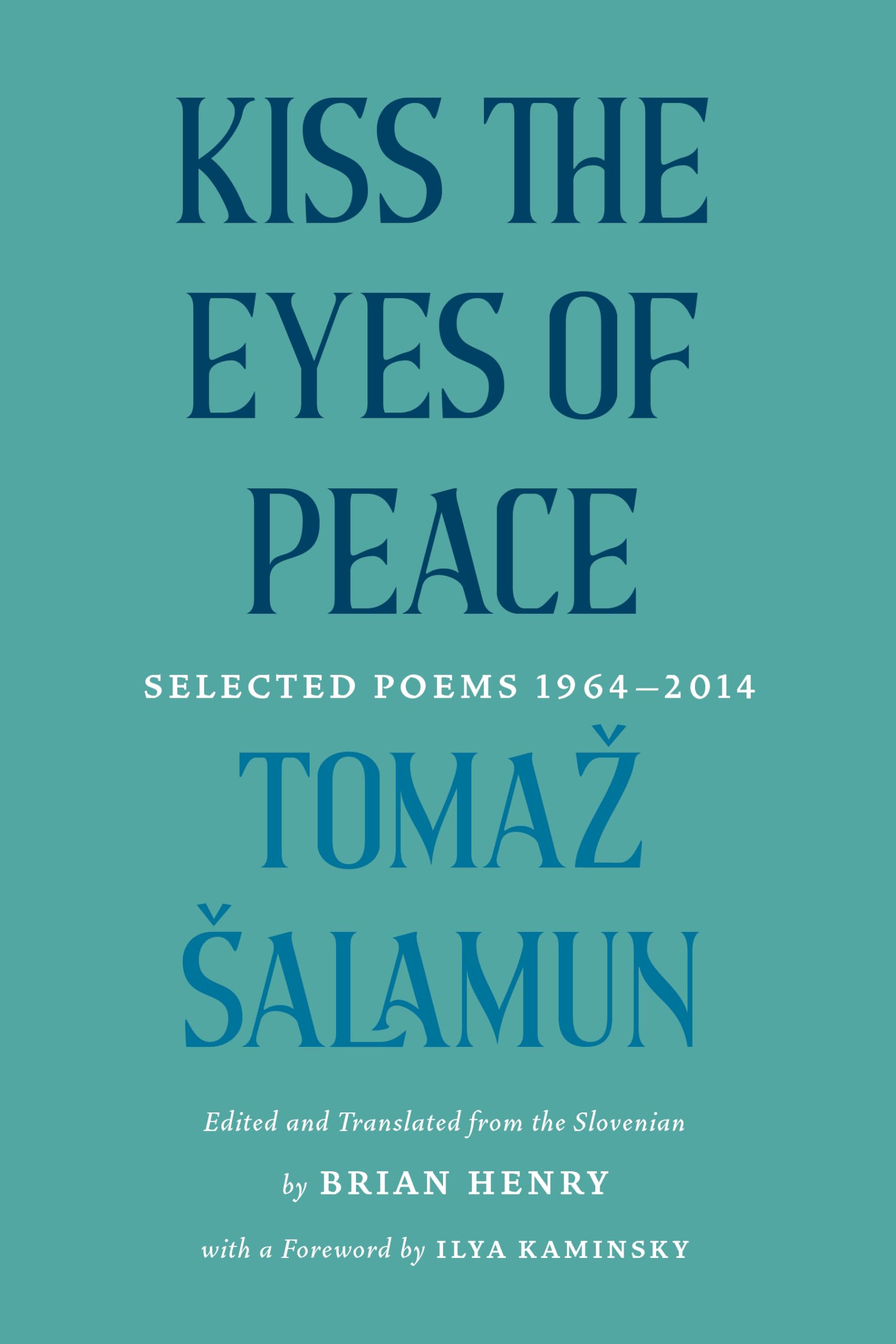 Kiss the Eyes of Peace: Selected Poems 1964–2014