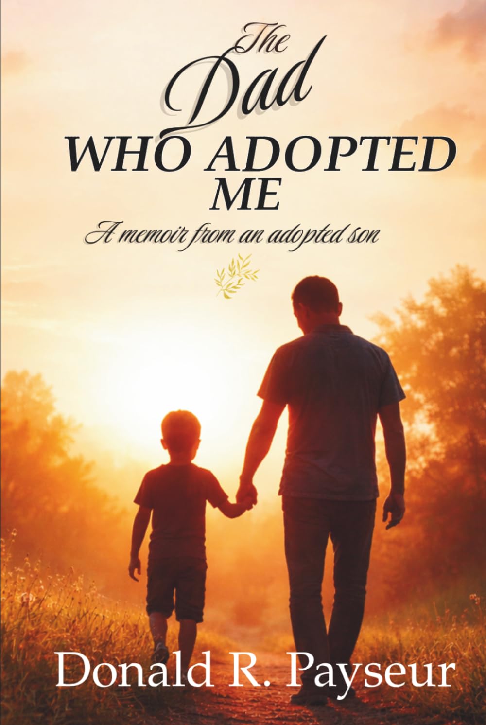 The Dad Who Adopted Me: A Memoir From An Adopted Son