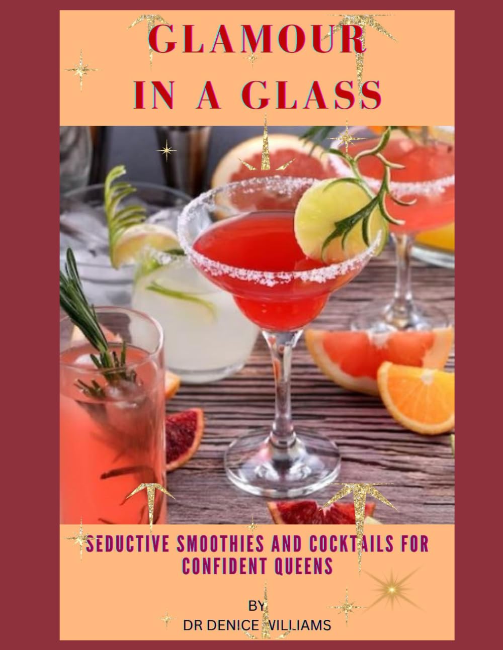 GLAMOUR IN A GLASS: Seductive Smoothies and Cocktails for Confident Queens
