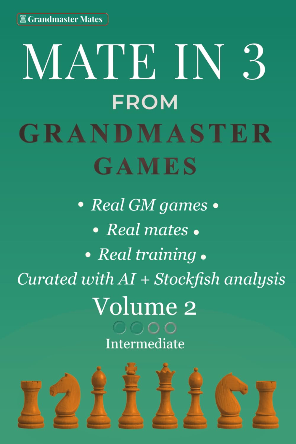 Mate in 3 from Grandmaster Games: Volume 2 — Intermediate | 700+ Three-Move Checkmate Puzzles with Deeper Calculation, Visualization & Hidden Tactical ... Positions (Grandmaster Mate Series)