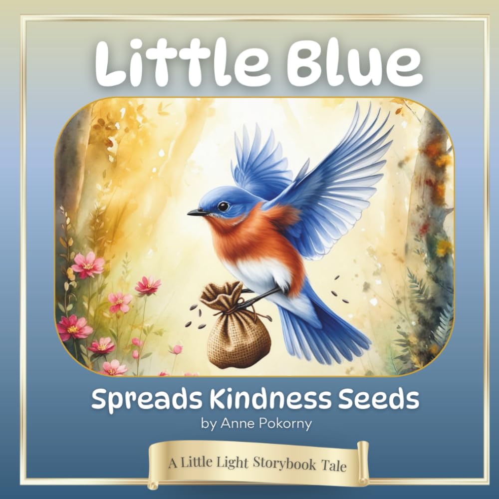 Little Blue Spreads Kindness Seeds: A Little Light Storybook Tale