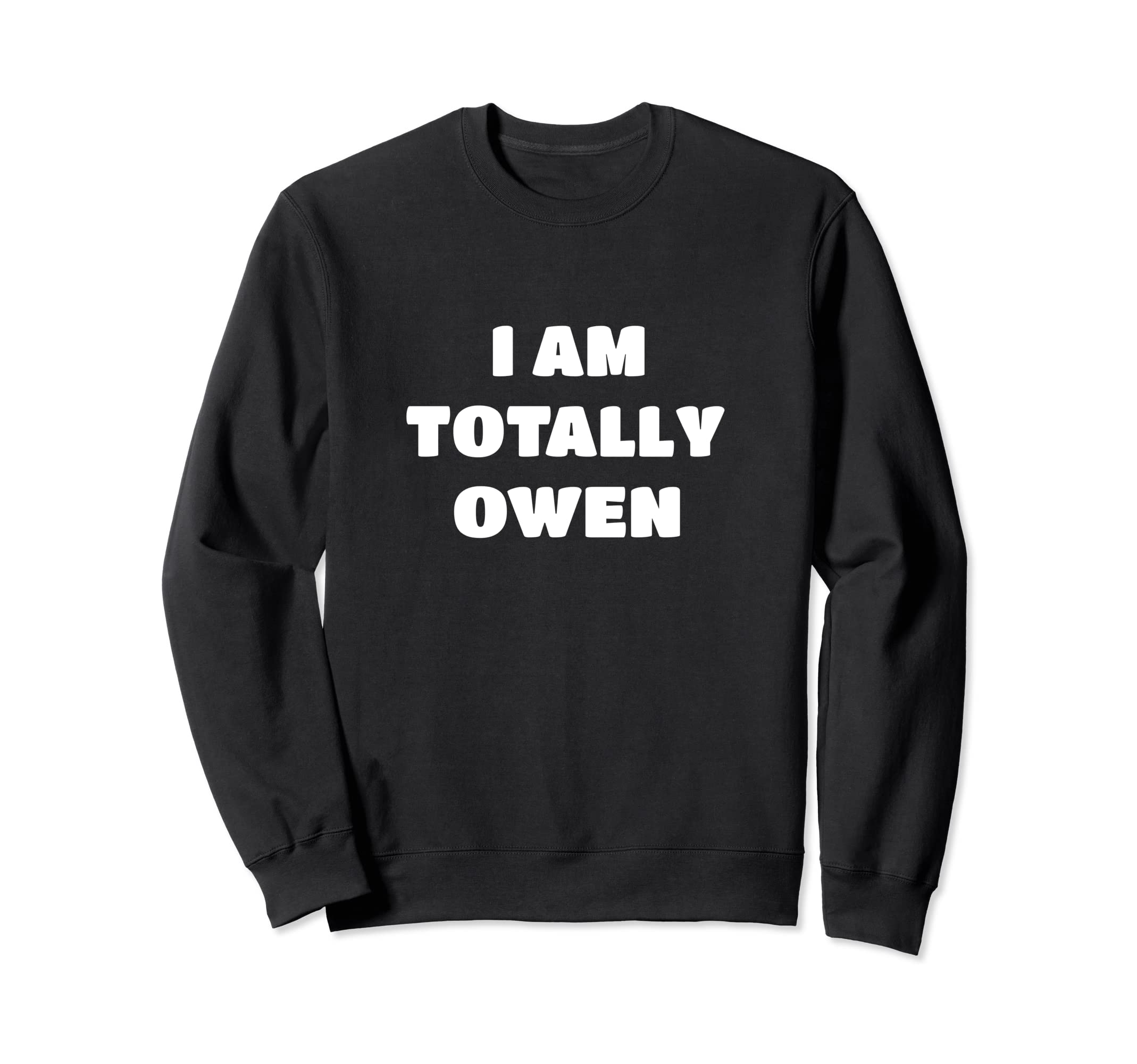 Owen Name Gift - I Am Totally Owen Sweatshirt