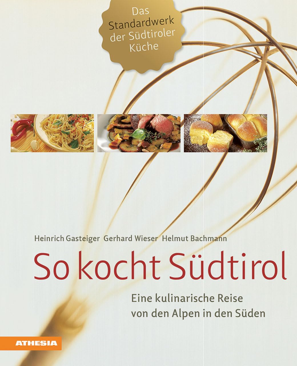 So kocht Südtirol: Eine kulinarische Reise von den Alpen in den Süden. Das Standardwerk der Südtiroler Küche - komplett überarbeitet mit neuer Grafik - Jedes Gericht mit Nährwertangaben