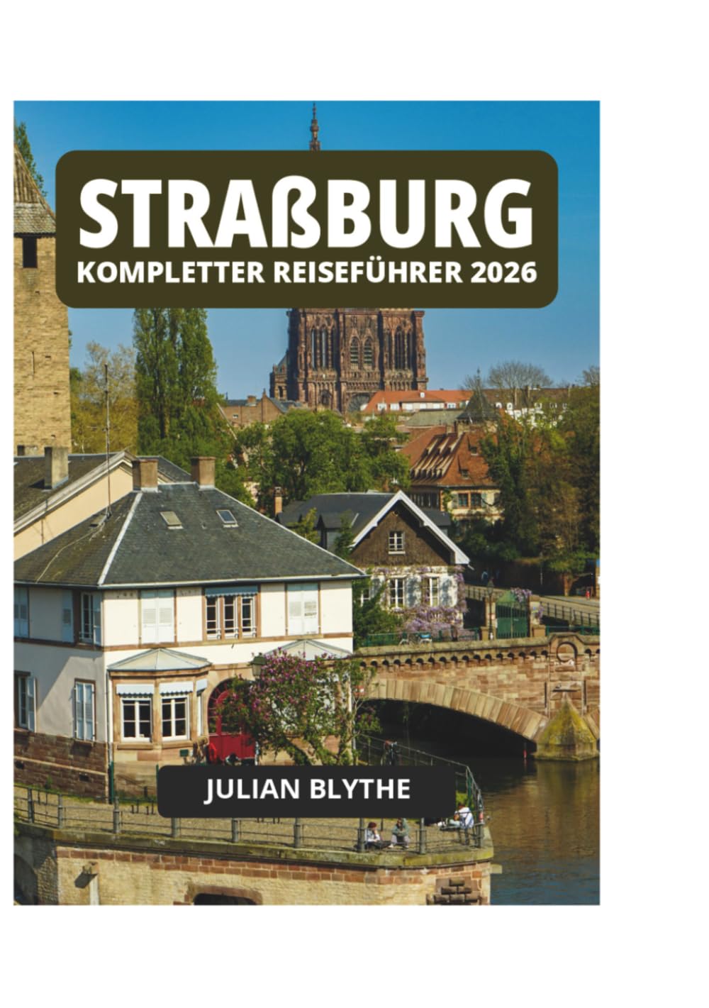 STRAßBURG KOMPLETTER REISEFÜHRER 2026
