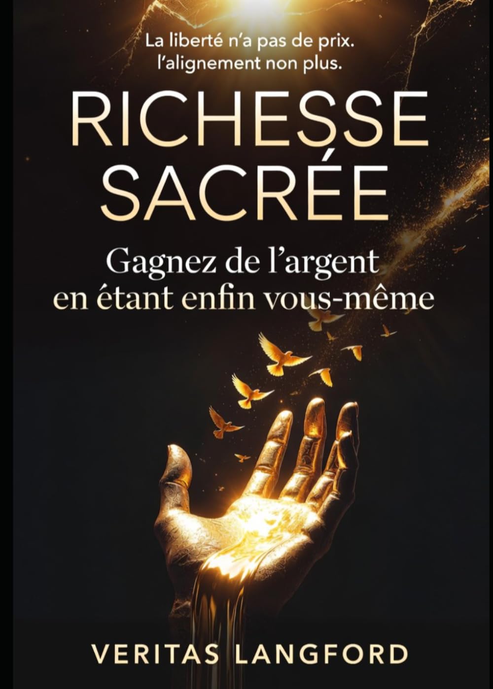 Richesse Sacrée: Gagnez de l'argent en étant enfin vous-même