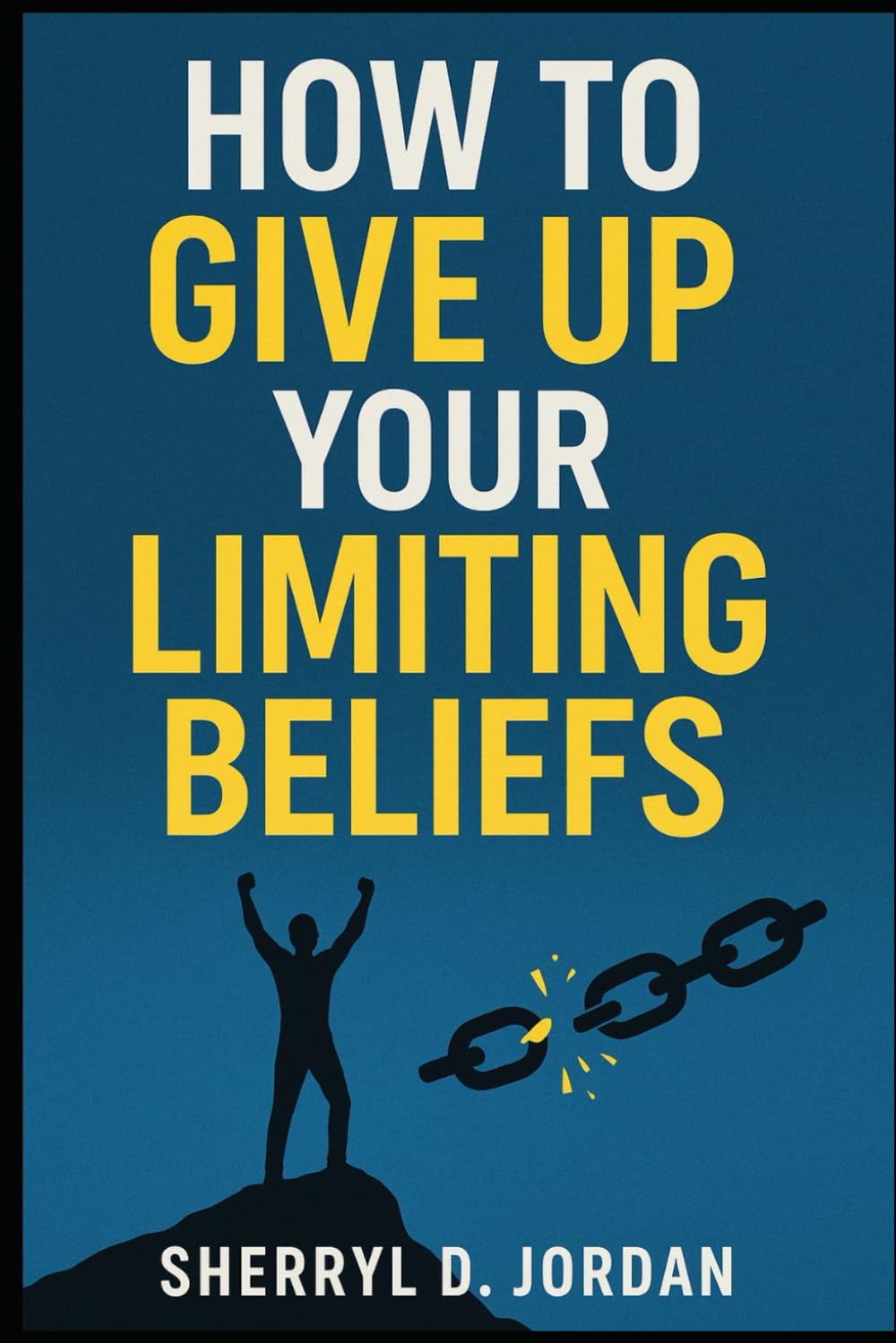 How To Give Up Your Limiting Beliefs: Reprogram Your Mind for Abundance, Purpose and Peace