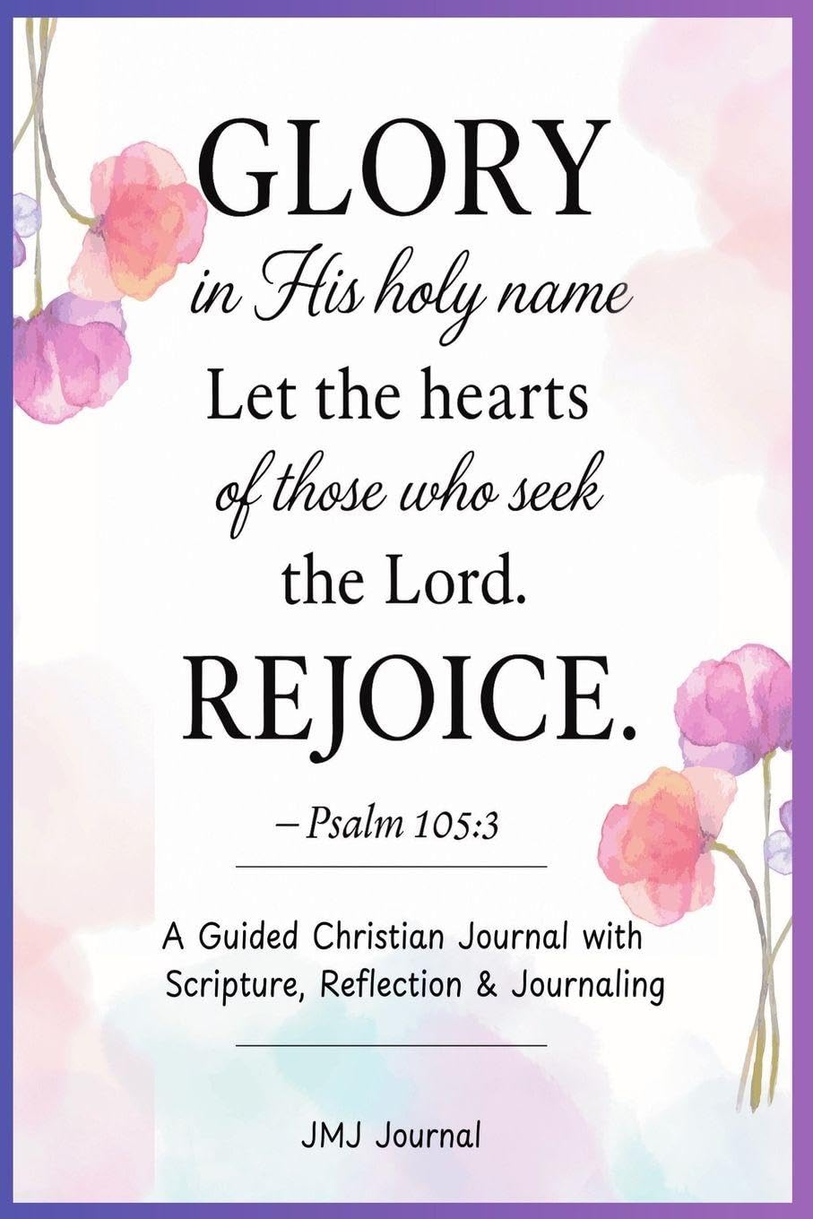 Jmj: "GLORY In His Holy Name"-Psalm 105:3: A Guided Christian Journal with Scripture, Reflection, and Journaling Faith-Based Devotional Workbook