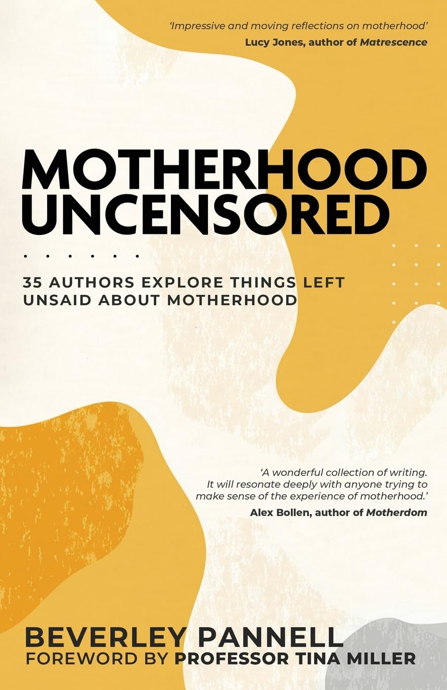 Motherhood Uncensored: 35 Authors Explore Things Left Unsaid About Motherhood