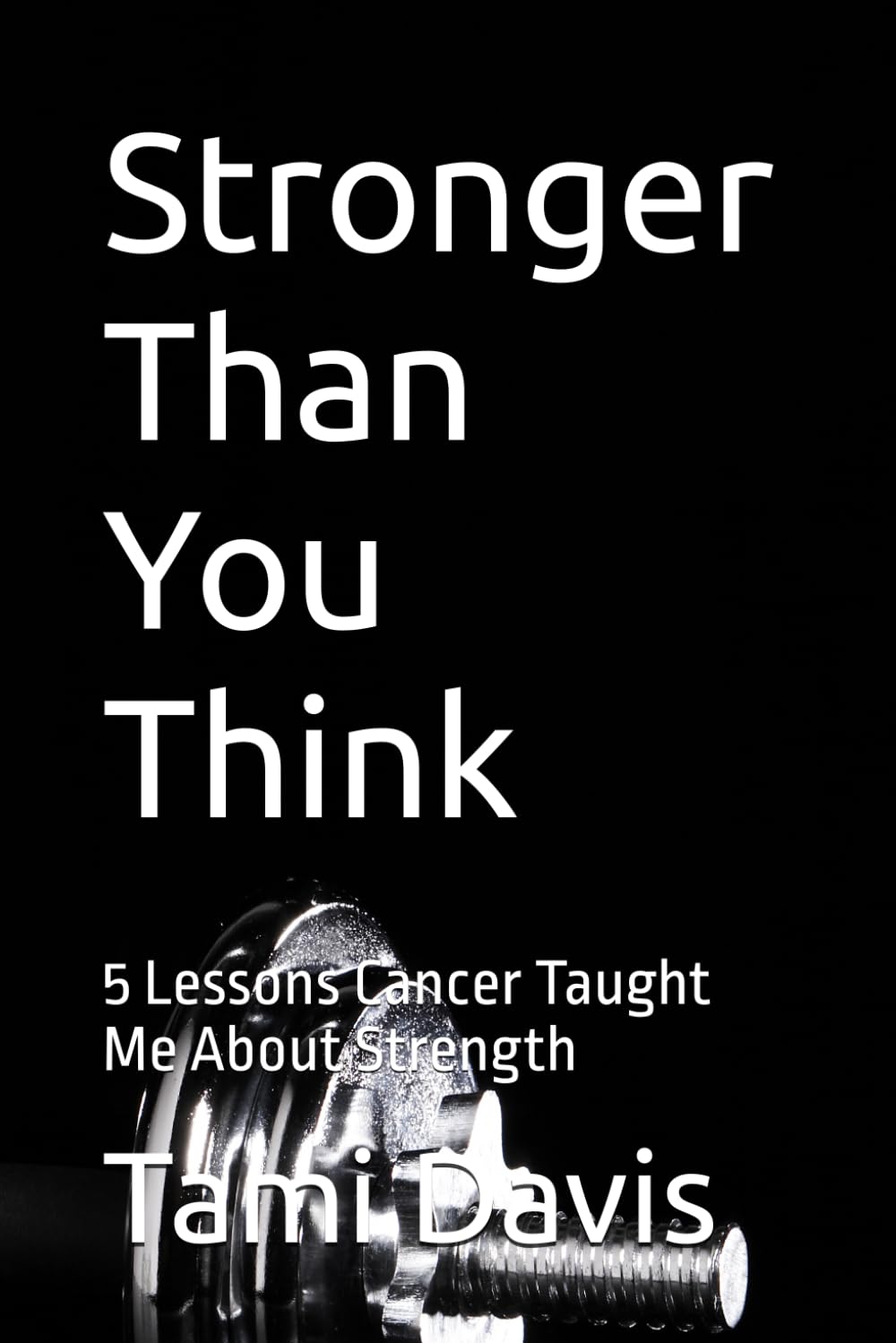 Stronger Than You Think: 5 Lessons Cancer Taught Me About Strength
