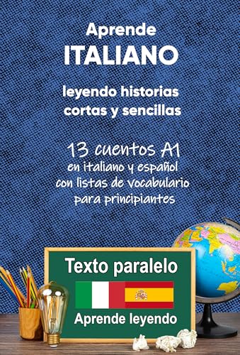 Aprende italiano leyendo historias cortas y sencillas : 13 cuentos A1 en italiano y español con listas de vocabulario para principiantes