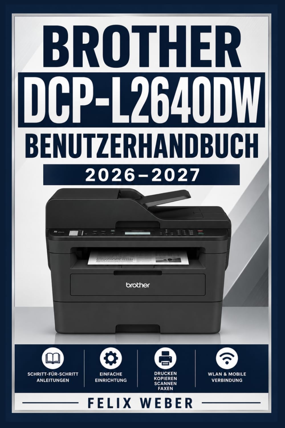 Brother DCP-L2640DW Benutzerhandbuch 2026–2027: Schritt-für-Schritt Anleitung zur Einrichtung, Bedienung, Wartung und Fehlerbehebung – Für Einsteiger und Fortgeschrittene