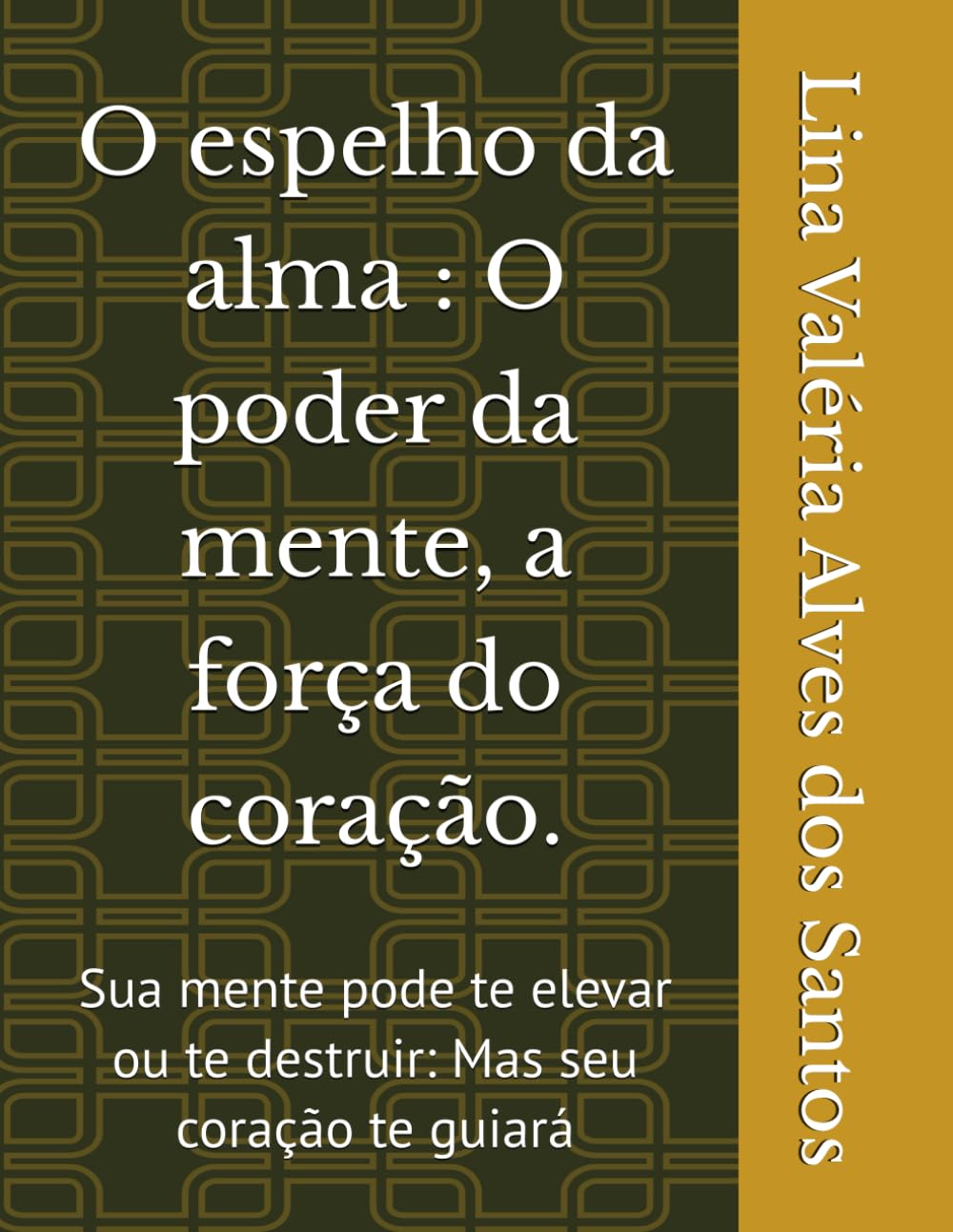 O espelho da alma : O poder da mente, a força do coração.: Sua mente pode te elevar ou te destruir: Mas seu coração te guiará