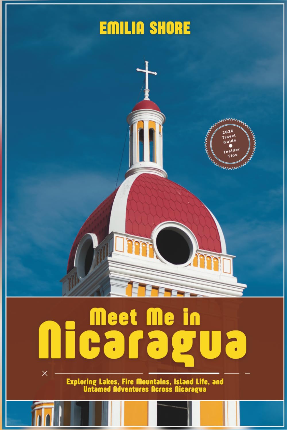 Meet Me in Nicaragua: Exploring Lakes, Fire Mountains, Island Life, and Untamed Adventures Across Nicaragua