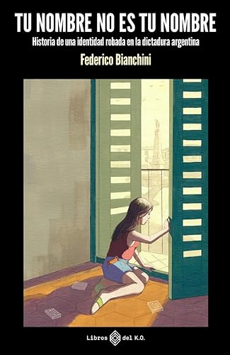 Tu nombre no es tu nombre (3ª ed.): Historia de una identidad robada en la dictadura argentina (NO FICCION)