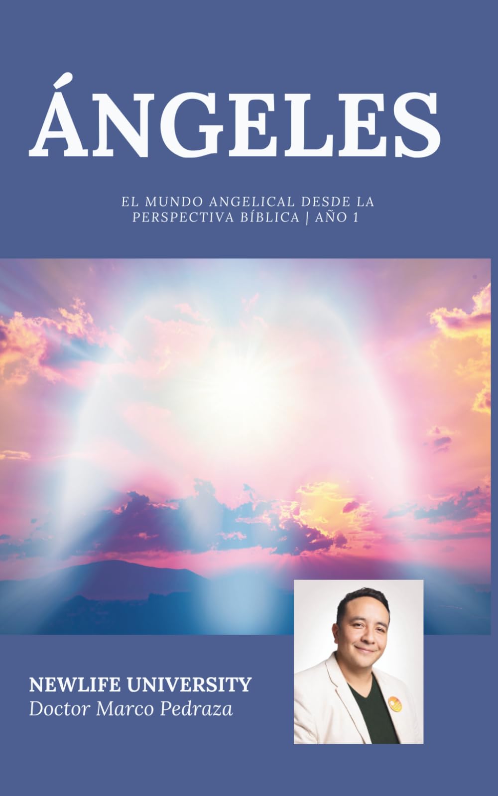 ÁNGELES: El mundo angelical desde la perspectiva bíblica (NEWLIFE UNIVERSITY BOOK)