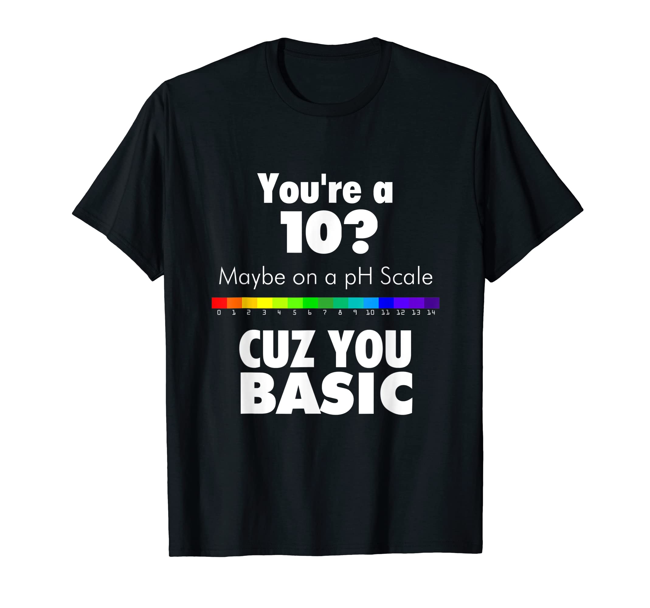 You're 10 PH Scale Cuz You Basic Graphic T Shirt Women Rank T-Shirt