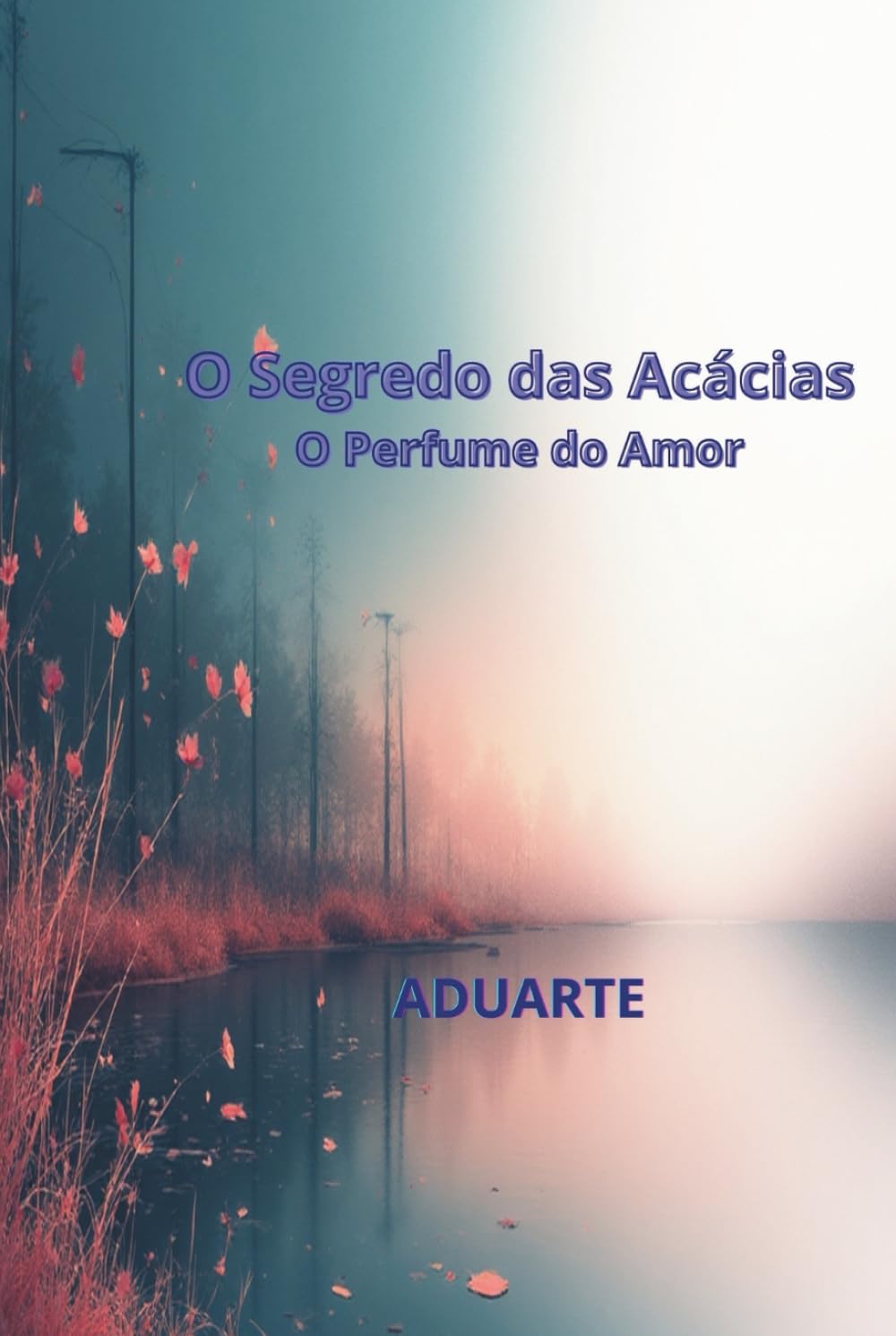 O Segredo das Acácias: O Perfume do Amor (O Segredo da Acácias)