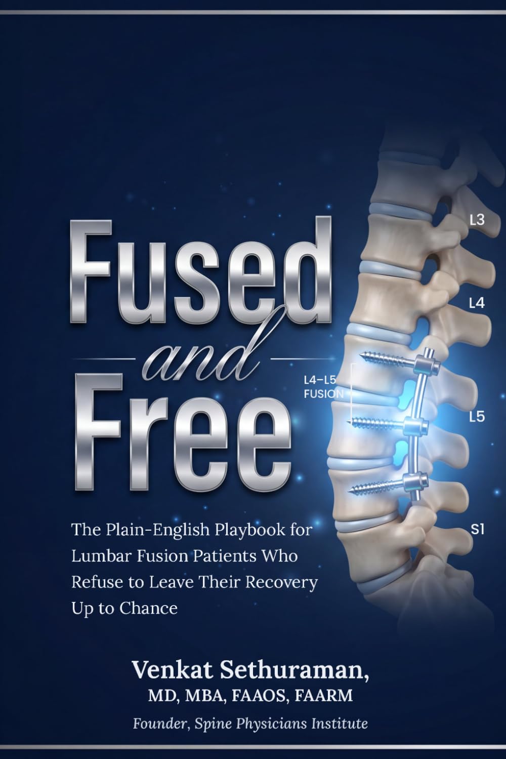 Fused and Free: The Plain-English Playbook for Lumbar Fusion Patients Who Refuse to Leave Their Recovery Up to Chance
