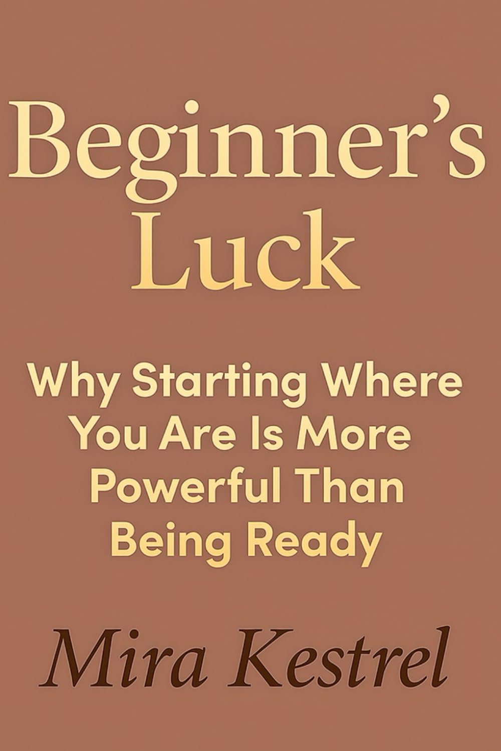 Beginner’s Luck: Why Starting Where You Are Is More Powerful Than Being Ready