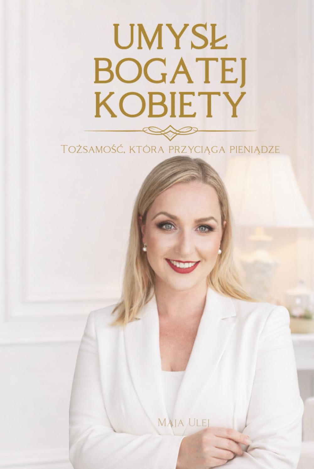 Umysł Bogatej Kobiety. Tożsamość, która przyciąga pieniądze: Jak zmiana sposobu myślenia otwiera drogę do większych pieniędzy i finansowej niezależności.